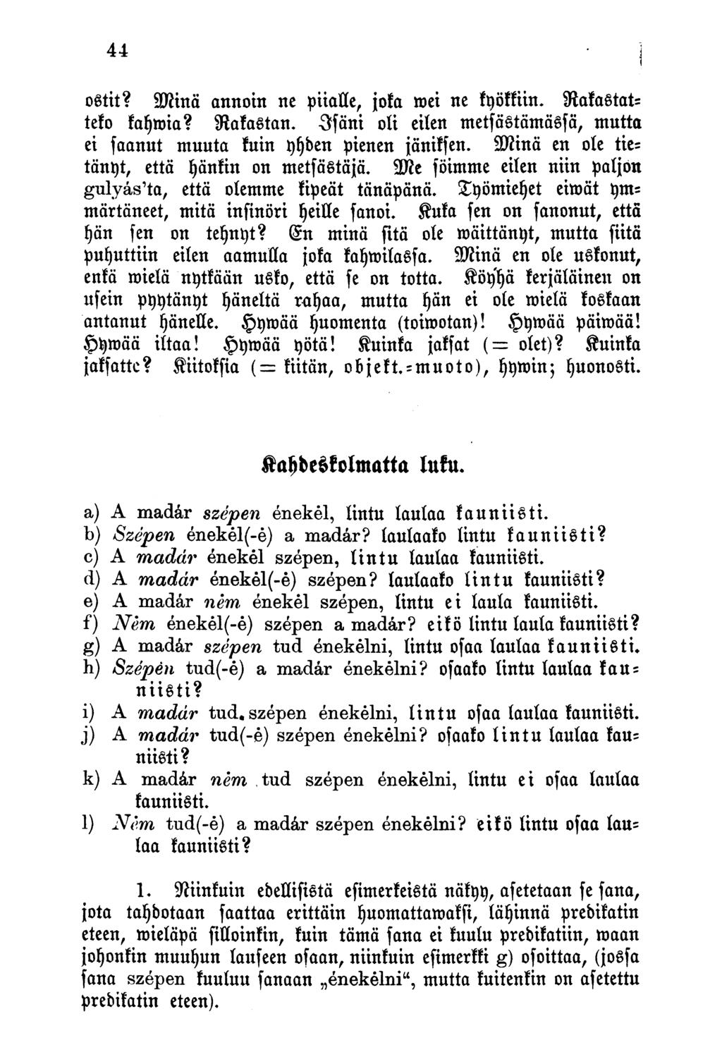 ostit? SDiinä annoin ne piialle, joka mei ne kyökkiin. Nakastatteko kahmia? Nakastan. Jfäni oli eilen metfästämässä, mutta ei faanut muuta kuin yfjden pienen jäniksen.