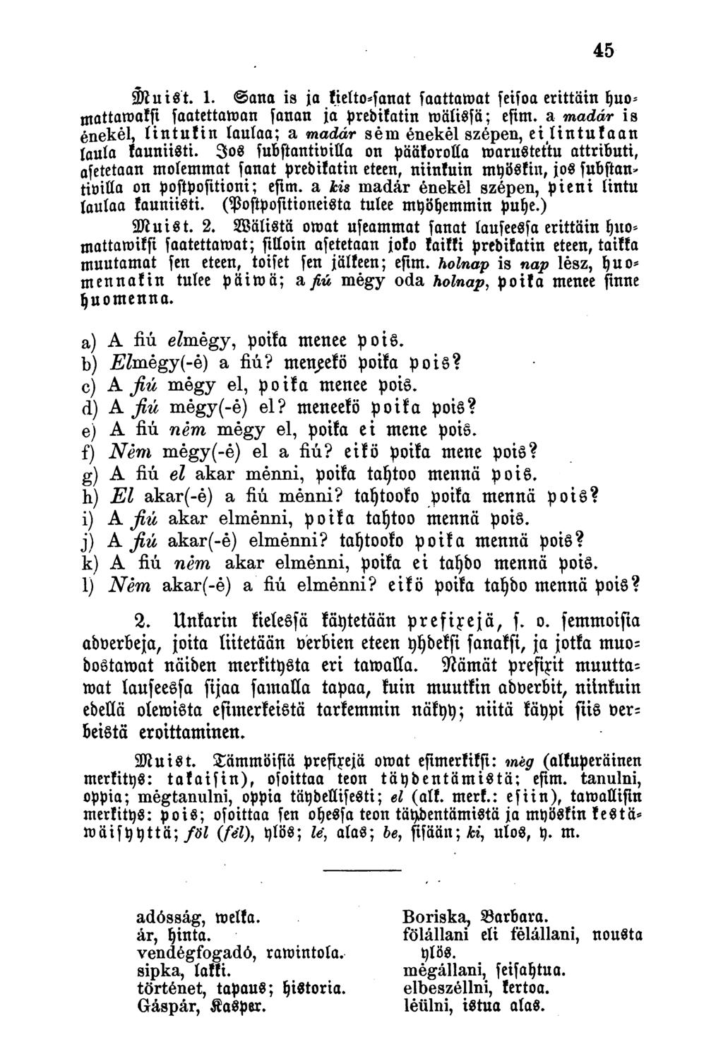 Muist. 1. @ana is ja kieltosanat faattawat feisoa erittäin fjuomattawakst faatettawan sanan ja prebikatin mätissä; esim.