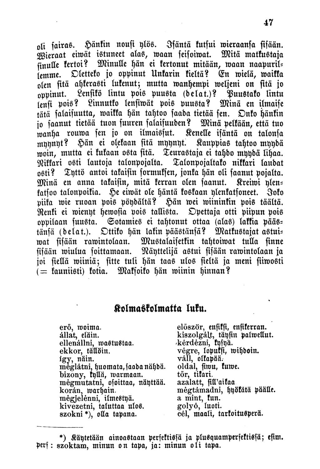 oli fairas. Jpänkin noufi ylös. Jfäntä kutfui mieraanfa fisään. Vieraat eimät istuneet alas, waan feisoiwat. -Diitä matkustaja finulle kertoi? Minulle yän ei kertonut mitään, waan naapurillemme.