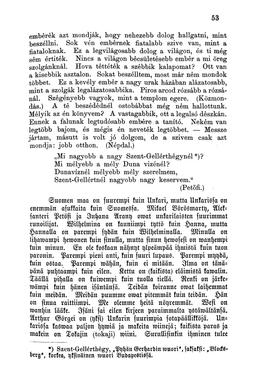 emberek azt mondják, hogy nehezebb dolog hallgatni, mint beszéllni. Sok vén embernek fiatalabb szive van, mint a fiataloknak. Ez a legvilágosabb dolog a világon, és ti még sém értitek.