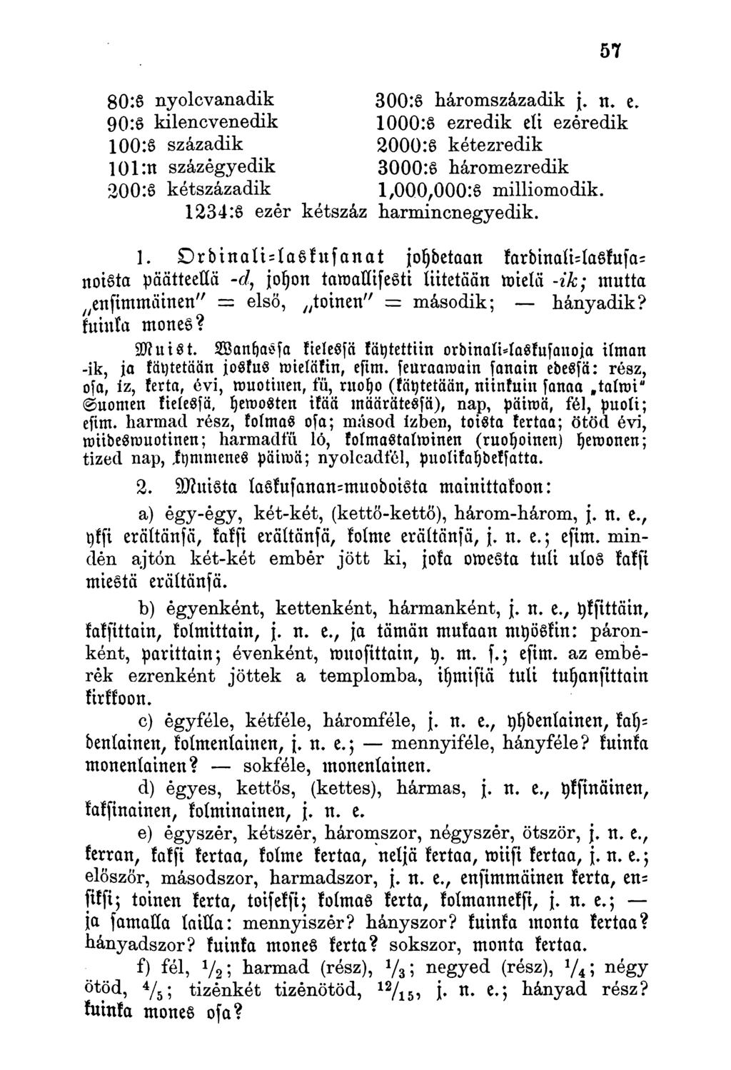 80:S nyolcvanadik 300.S háromszázadik j. n. e. 90:S kilencvenedik 1000:6 ezredik eli ezóredik 100:S századik 2000:6 kétezredik 101:n százegyedik 3000:6 háromezredik 200:s kétszázadik 1,00.
