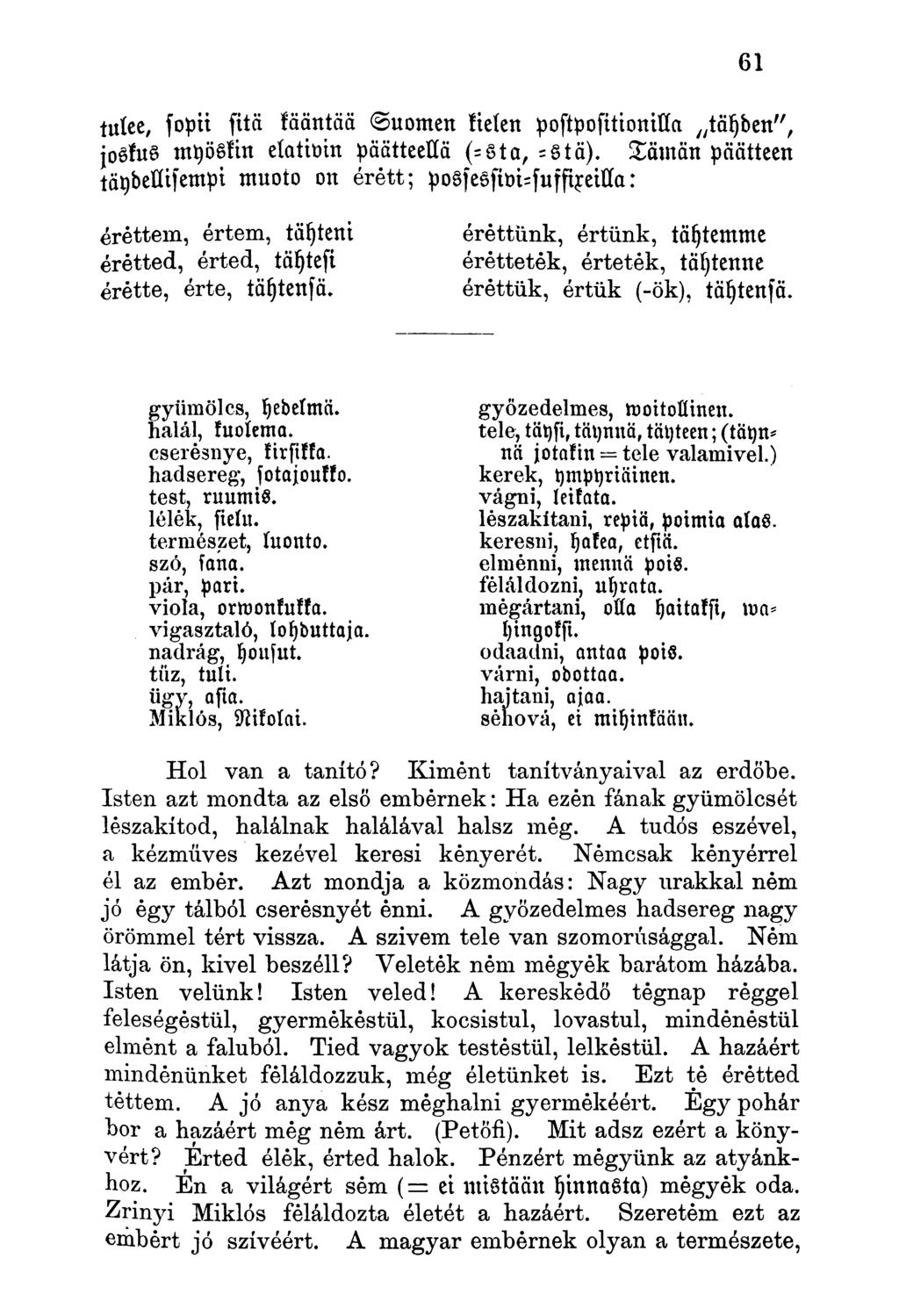 tulee, fopii laiw kääntää Suomen kielen postpositionilla tayben", joskus myöskin elativin päätteellä (-Sta, -Stä).