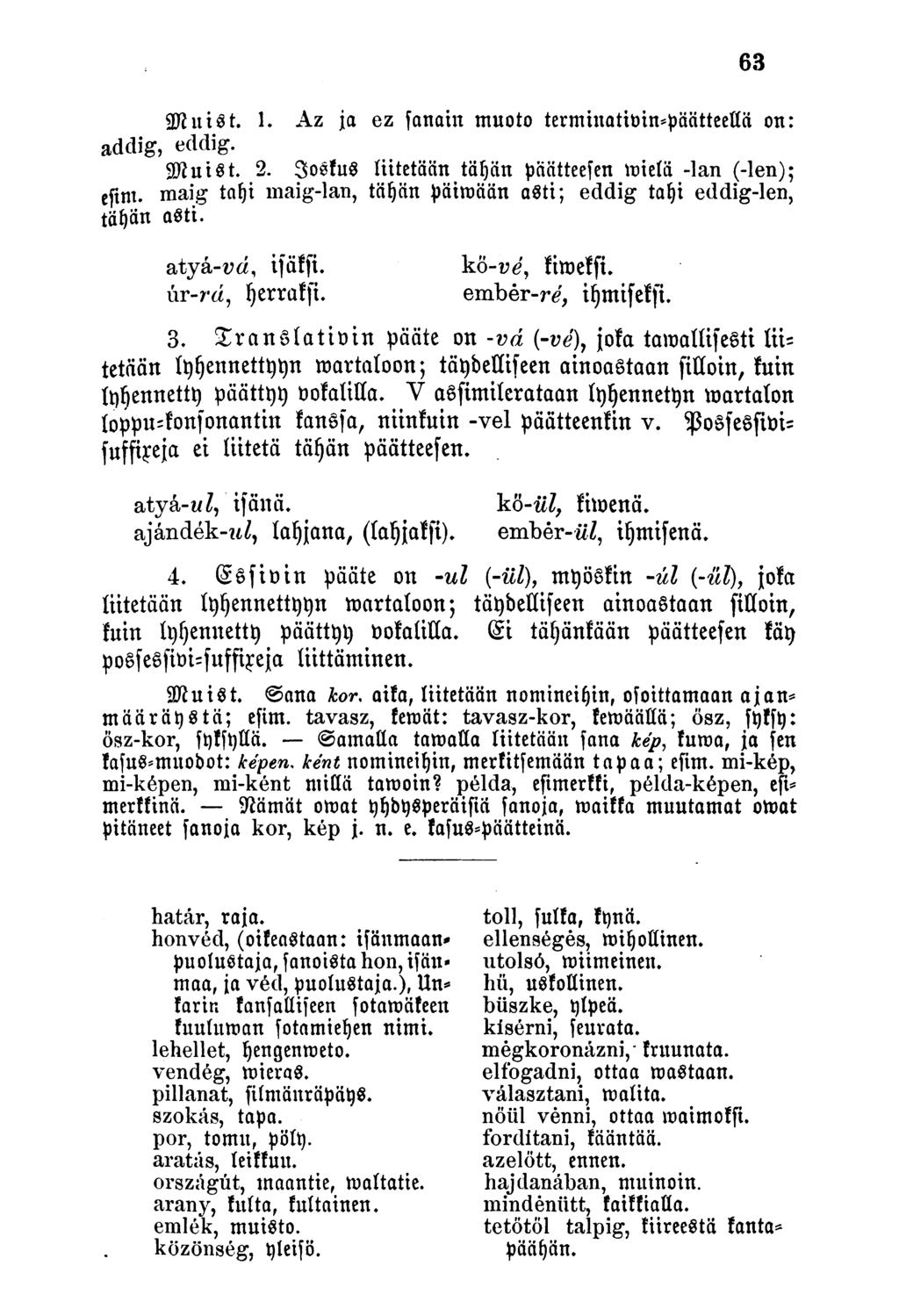 gjhiiét. 1. Az ja ez fauain muoto tenninativtn*päätteeliä on: addig, eddig. SRutSt. 2. 3oékuS liitetään täijän päätteefen wielä -lan (-len); esim.