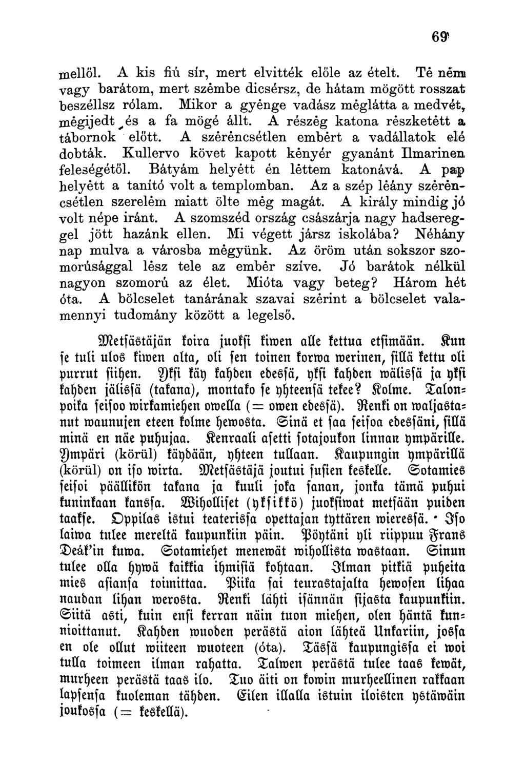 mellől. A kis fiú sír, mert elvitték előle az ételt. Té némi vagy barátom, mert szembe dicsérsz, de hátam mögött rosszat beszéllsz rólam.