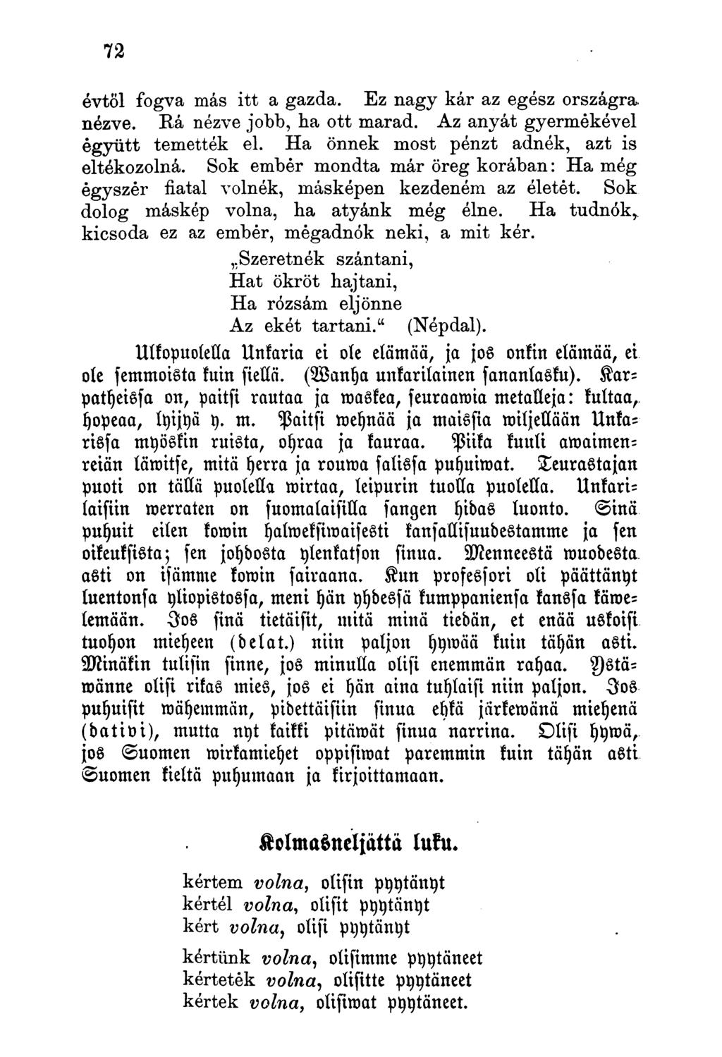 évtől fogva más itt a gazda. Ez nagy kár az egész országra nézve. Rá nézve jobb, ha ott marad. Az anyát gyermekével együtt temették el. Ha önnek most pénzt adnék, azt is eltékozolná.