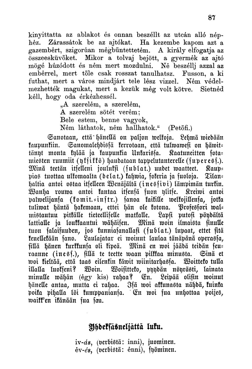 knryittatta az ablakot és onnan beszéllt az utcán alló néphez. Zárassátok be az ajtókat. Ha kezembe kapom azt a gazembert, szigorúan megbüntettetem. A király elfogatja az összeesküvőket.