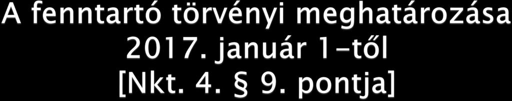 A fenntartó az a természetes vagy jogi személy, aki vagy amely a köznevelési feladat ellátására való jogosultságot megszerezte vagy azzal rendelkezik, és a