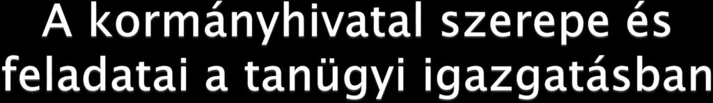 A kormányhivatal a Kormány általános területi államigazgatási szerve.