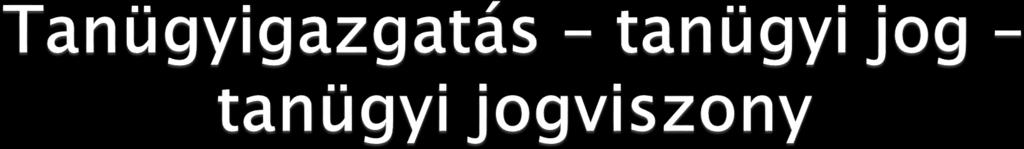A tanügyigazgatás a köznevelés mint alkotmányos közfeladat megszervezésének, irányításának, ellenőrzésének államilag meghatározott rendszere, a közneveléssel összefüggő igazgatási tevékenységek