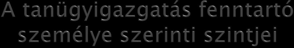 I. szint: állam oktatásért felelős miniszter a tankerületi központok és a Klebelsberg Központ útján 2017. 01.