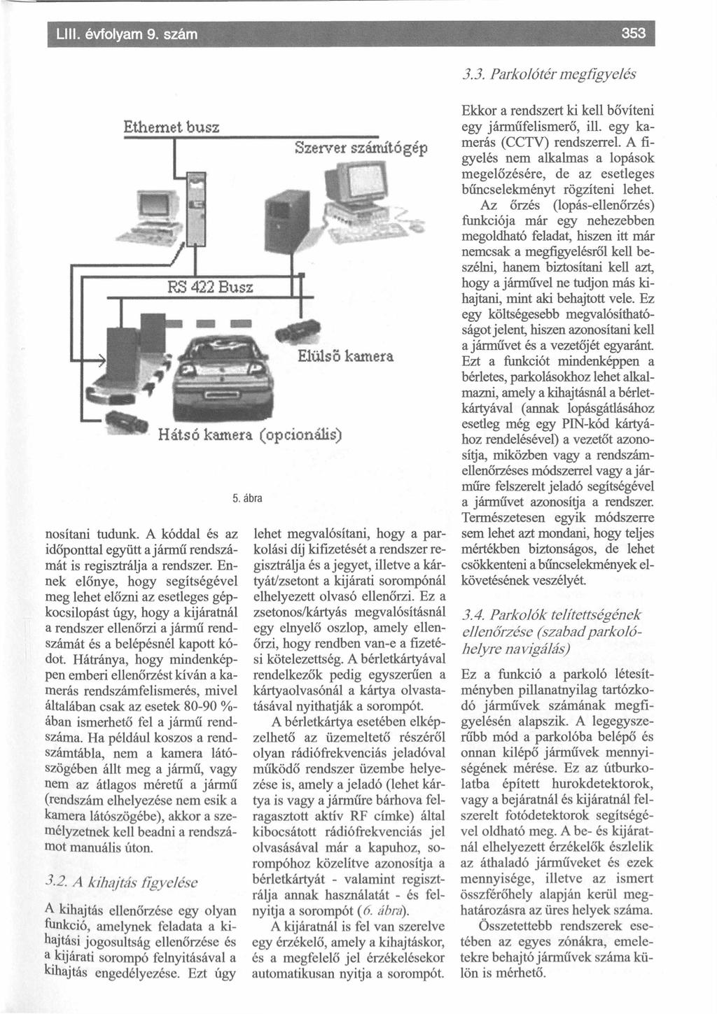 3.3. Parkolótér m egfigyelés Ethernet busz IS *3 RS 422 Busz nosítani tudunk. A kóddal és az időponttal együtt a jármű rendszámát is regisztrálja a rendszer.