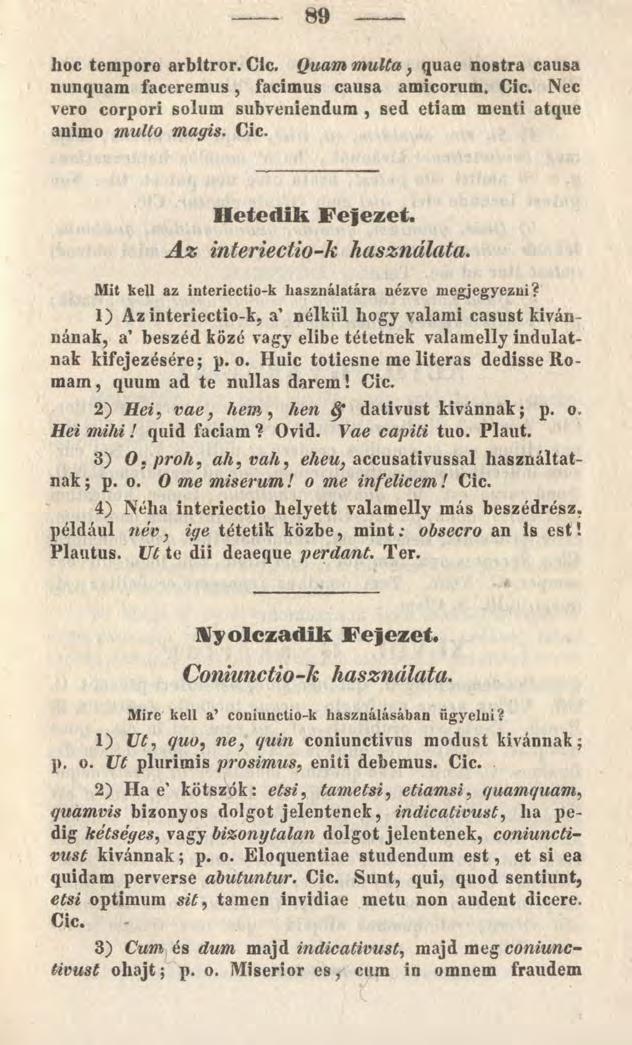 89 hoc temporo arbitror. Clc. Quam m ulta, quae nostra causa nunquam faceremus, facimus causa amicorum. Cic. Nec vero corpori solum subveniendum, sed etiam menti atque animo multo magis. Cic. Hetedik Fejezet.