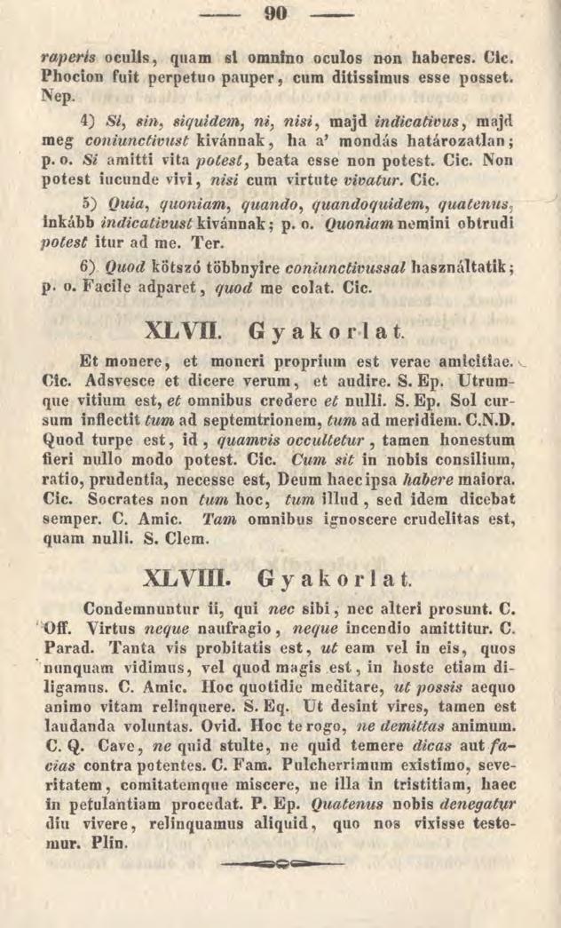 raperis oculis, quam si omnino oculos non haberes. Cic. Phocion fuit perpetuo pauper, cum ditissimus esse posset. Nep.