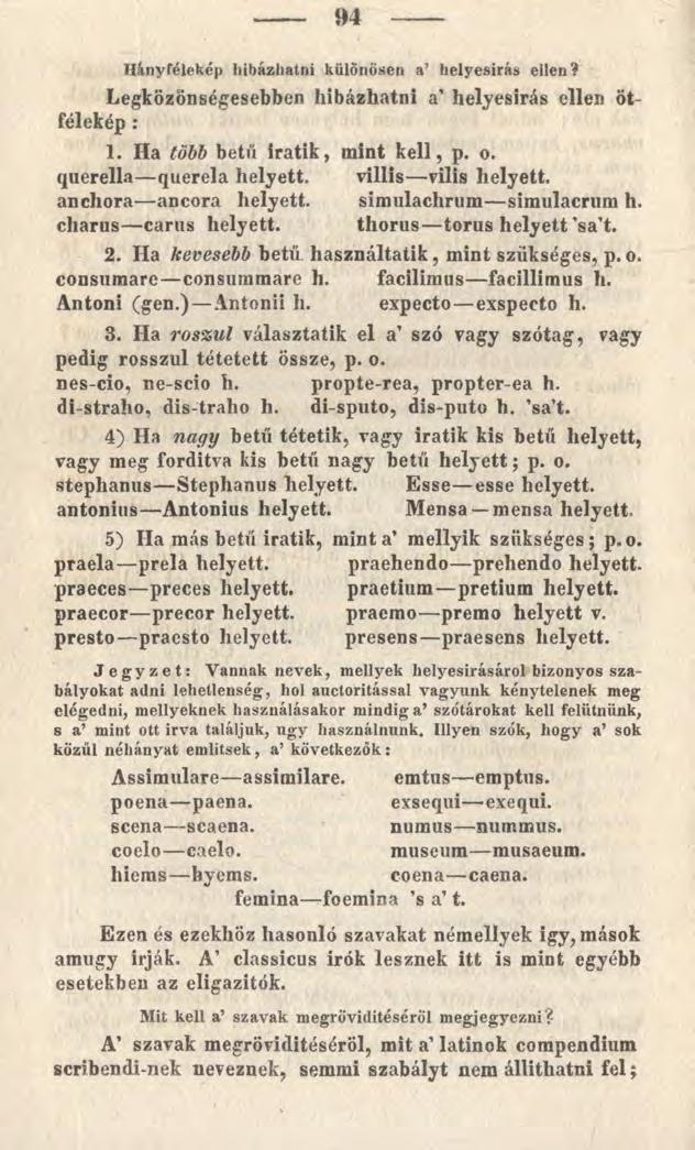 »4 Hányfélekép hibázhatni különösen a helyesírás ellen? Legközönségesebben hibázhatni a helyesírás ellen Ötfélekép : 1. Ha több betű iratik, mint kell, p. o. querella querela helyett.