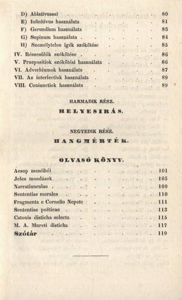 D) Ablativussal....... 80 E) Infinitivus használata. 8 1 F) Gerundium használata 83 G) Supinum használata...... 8 4 H) Személytelen igék szókötése... 8 5 IV. Részesülők szókötése.... 8 6 V.