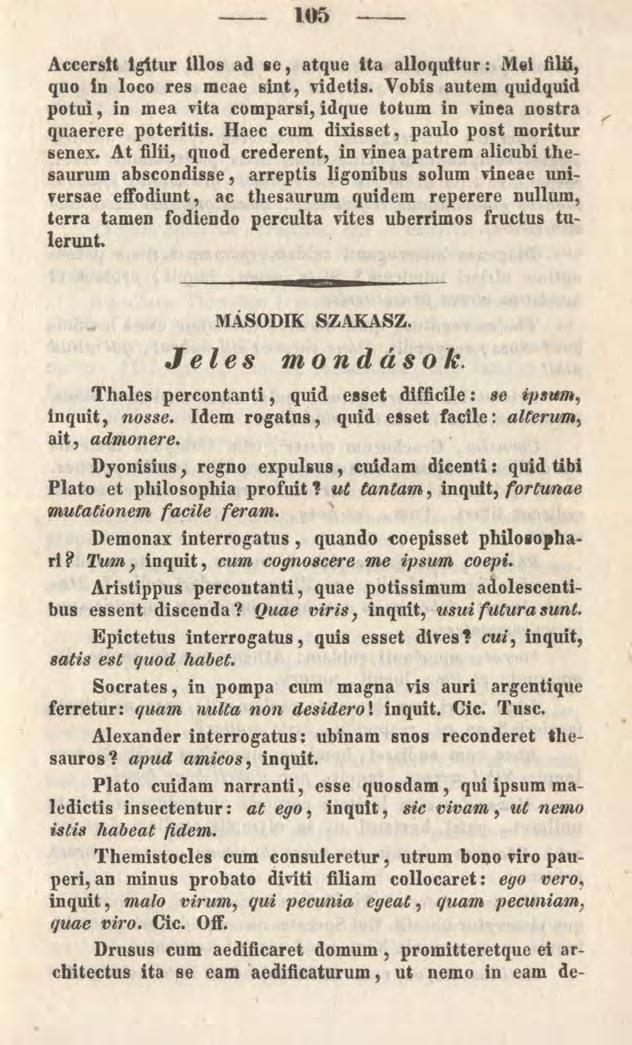 105 Accerstt Igitur illos ad se, atque ita alloquitur: Mei filii, quo in loco res meae sint, videtis. Vobis autem quidquid potui, in mea vita comparsi, idque totum in vinea nostra quaerere poteritis.