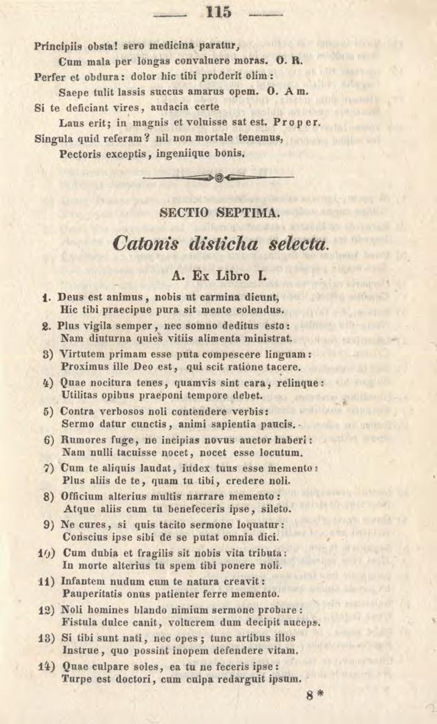 115 Principiis obsta! sero medicina paratur, Cum mala per longas convaluere moras. 0. R. Perfer et obdura: dolor hic tibi proderit olirn: Saepe tulit lassis succus amarus opem. 0. A m.