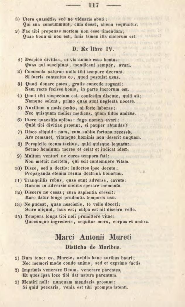 11? 8) Utere quaesitis, sed ne videaris abuti: Qui sua consummunt, cum deest, aliena sequuntur, 9) Fac tibi proponas mortem non esse timendam; Quae bona si non est, finis tamen illa malorum est. D.