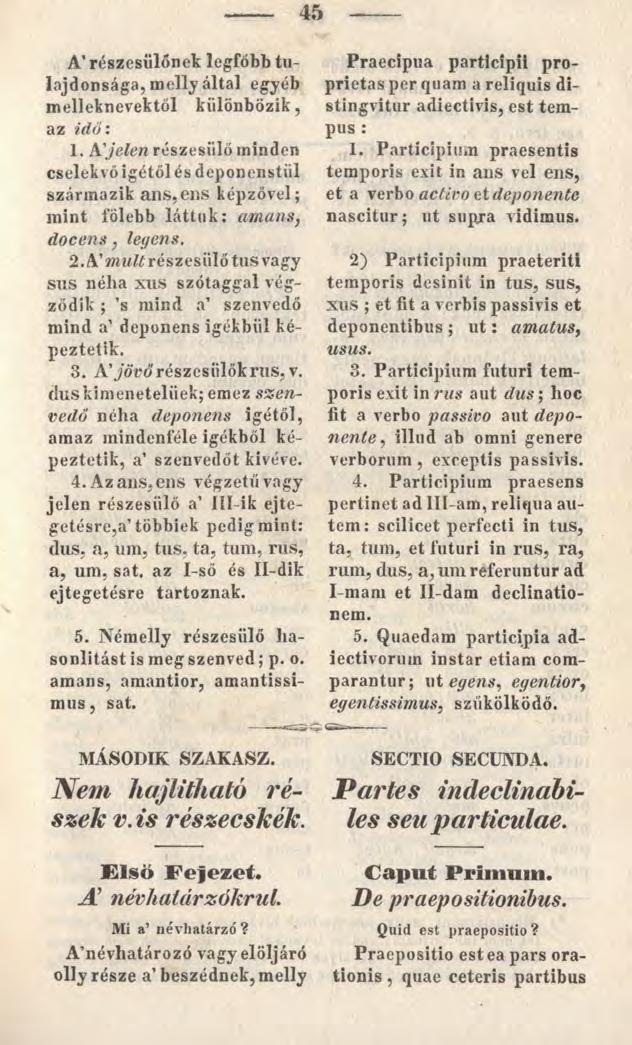 45 A* részesülőnek legfőbb tulajdonsága, melly által egyéb melléknevektől különbözik, az idő: 1.