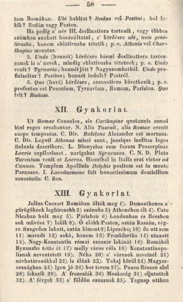 58 tam Romában. Ubi habitat? Budae vel Peetini; hol lakik?