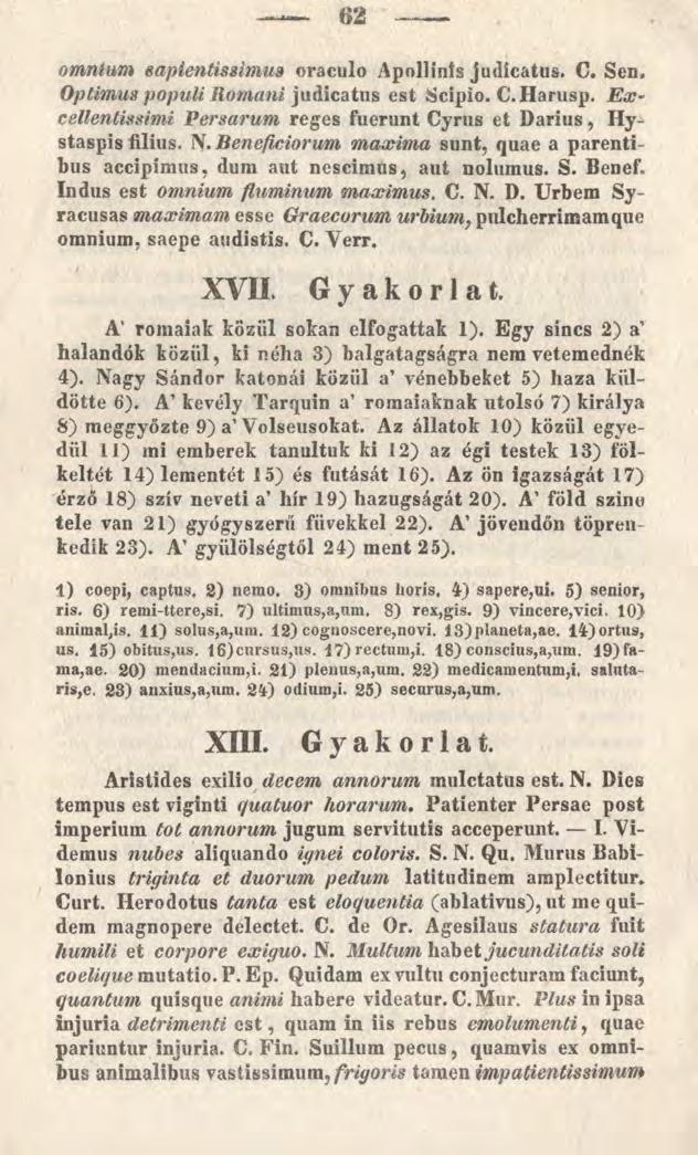 62 omnium sapientissimus oraculo Apollinis judicatus. C. Sen. Optimus populi Romani judicatus est Scipio. C.Harusp. E x cellentissimi Versarum reges fuerunt Cyrus et Darius, Hystaspis filius. N.