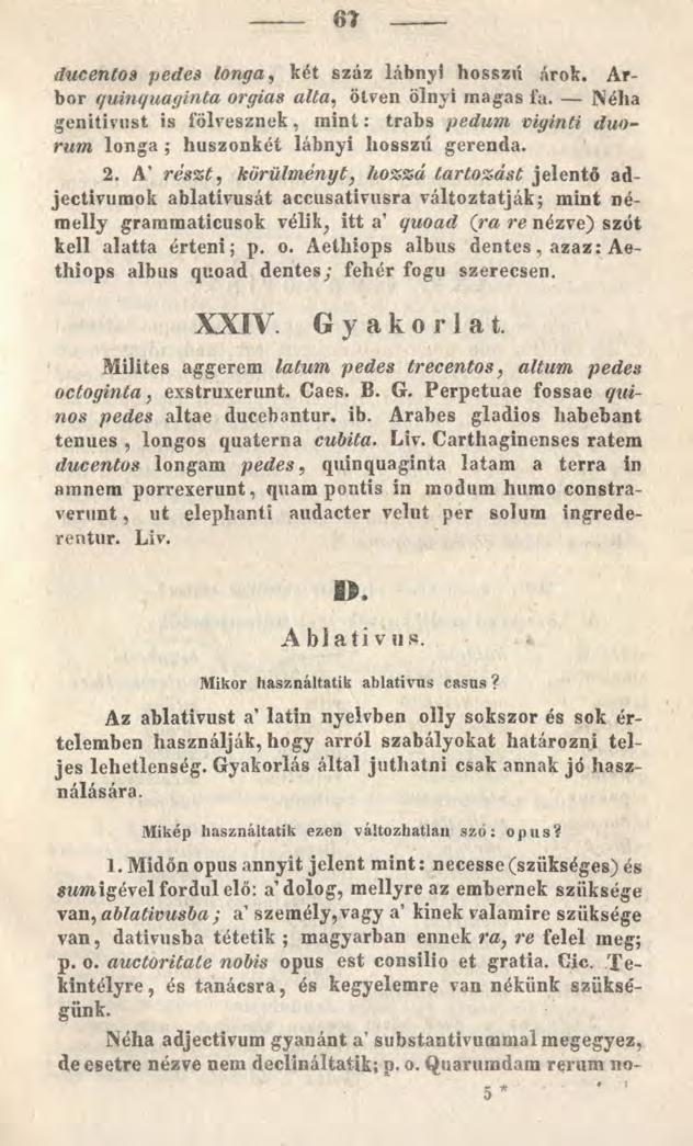 61 ducentos pedes longa, két száz lábnyi hosszú árok. Arbor quinquaginta orgias alta, ötven ölnyi magas fa.