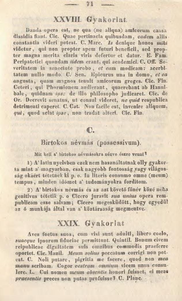 TI XXVIII. G yakorlat. Danda opera est, ne qua (ne aliqua) amicorum causa dissidia fiant. Cic. Quae pertinacia quibusdam, eadem aliis constantia videri potest. C. Mare.