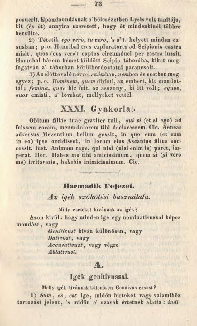 posuerit. Epamlnondásnak a'bölcsézetben Lysis volt tanhója, kit (és őt) annyira szeretett, hogy őt mindenkinél többre becsülte. 2) Tétetik ego verő, tu verő, s a t. helyett minden casusban ; p. o.
