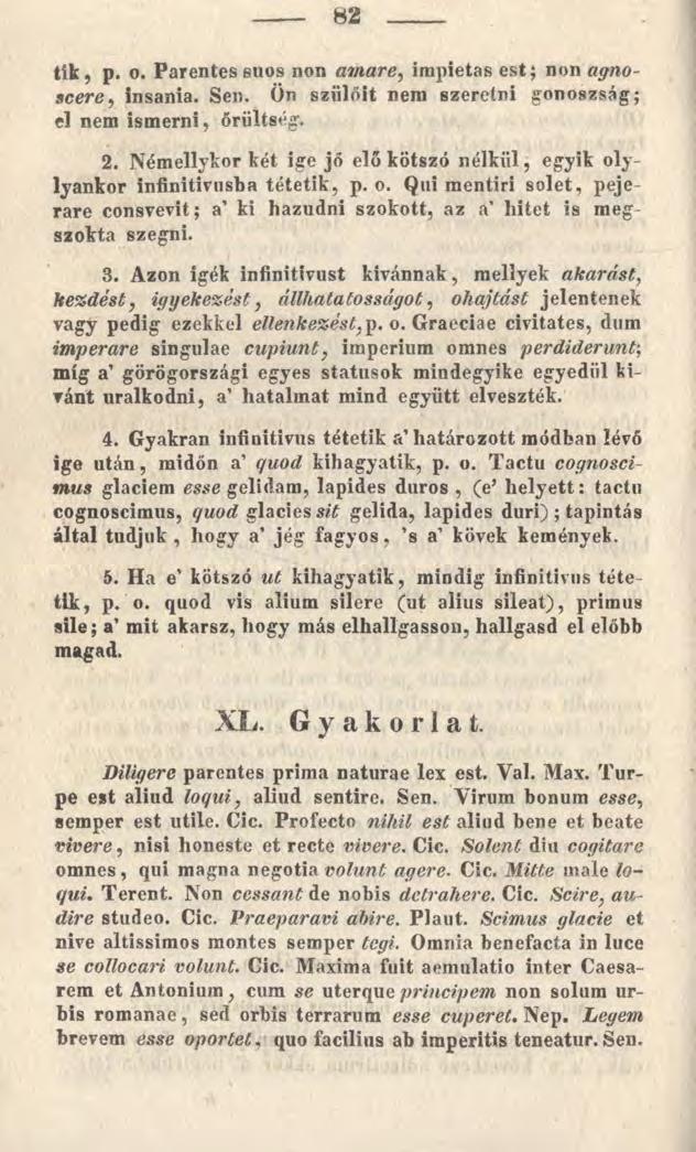 tik, p. o. Parentes euos non amare, impietas est; non agnoscere, insania. Sen. Ön szülőit nem szeretni gonoszság; el nem ismerni, őrültség. 2.