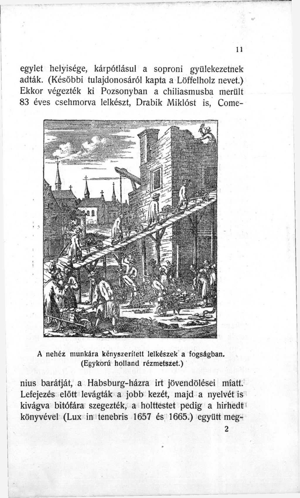 egylet helyisége, kárpótlásul a soproni gyülekezetnek adták. (Későbbi tulajdonosáról kapta a Löffelholz nevet.