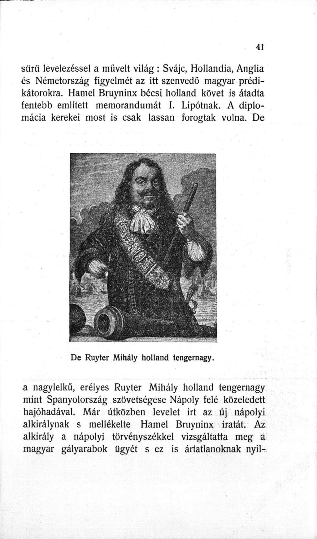 sürü levelezéssel a művelt világ : Svájc, Hollandia, Anglia és Németország figyelmét az itt szenvedő magyar prédikátorokra.