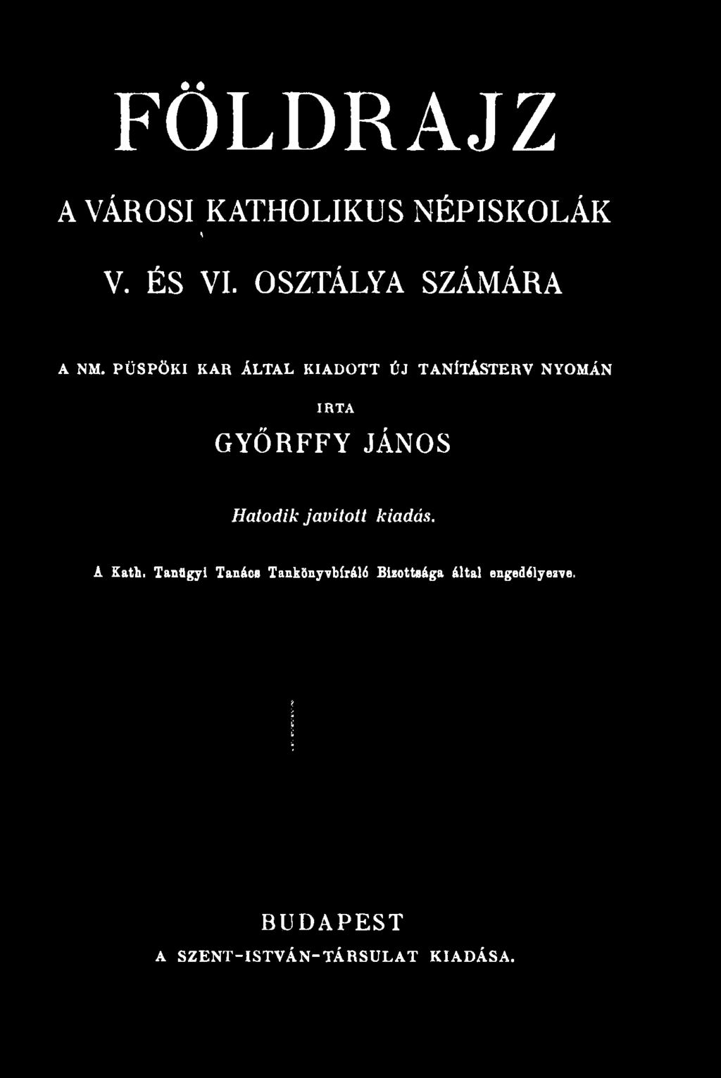 PÜSPÖKI KAR ÁLTAL KIADOTT ÚJ TANÍTÁSTERV NYOMÁN IRTA GYŐRFFYJÁNOS