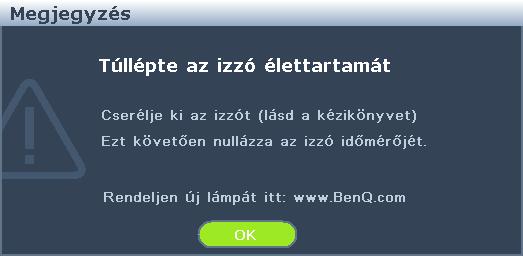 A lámpacsere időzítése Amikor a lámpa jelzőfény piros, vagy a lámpa cseréjére felszólító üzenet jelenik meg, akkor helyezzen be új lámpát vagy forduljon a forgalmazóhoz.