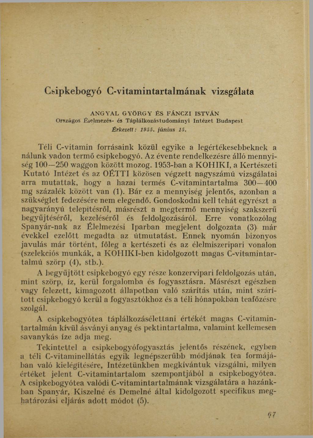 Csipkebogyó C-vitamintartalmának vizsgálata ANGYAL GYÖRGY ÉS FÁNCZI ISTVÁN Országos Élelmezés- és Táplálkozástudományi Intézet Budapest Érkezett: 1955. június 15.