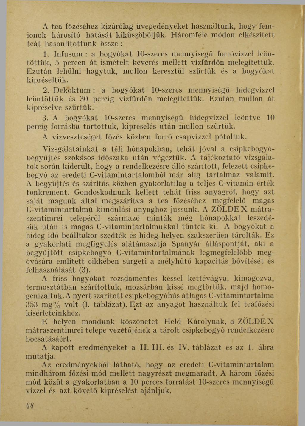 A tea főzéséhez kizárólag üvegedényeket használtunk, hogy fémionok károsító hatását kiküszöböljük. Háromféle módon elkészített teát hasonlítottunk össze : 1.