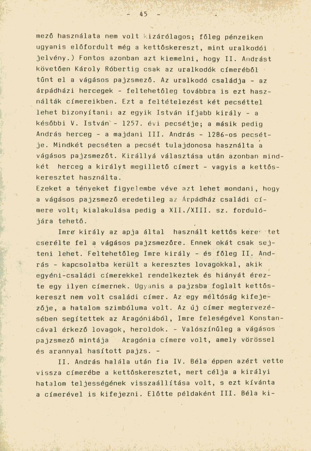 45 mező használata nem volt kizárólagos; főleg pénzeiken ugyanis előfordult még a kettőskereszt, mint uralkodói jelvény.) Fontos azonban azt kiemelni, hogy II.