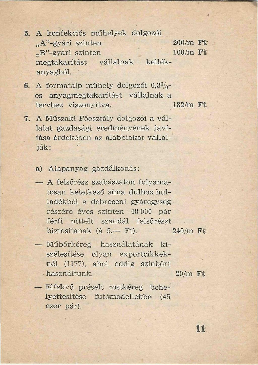 5. A konfekciós műhelyek dolgozói A"-gyári szinten 200/m Ft B"-gyári szinten ' 100/m Ft megtakarítást vállalnak kellékanyagból. 6.