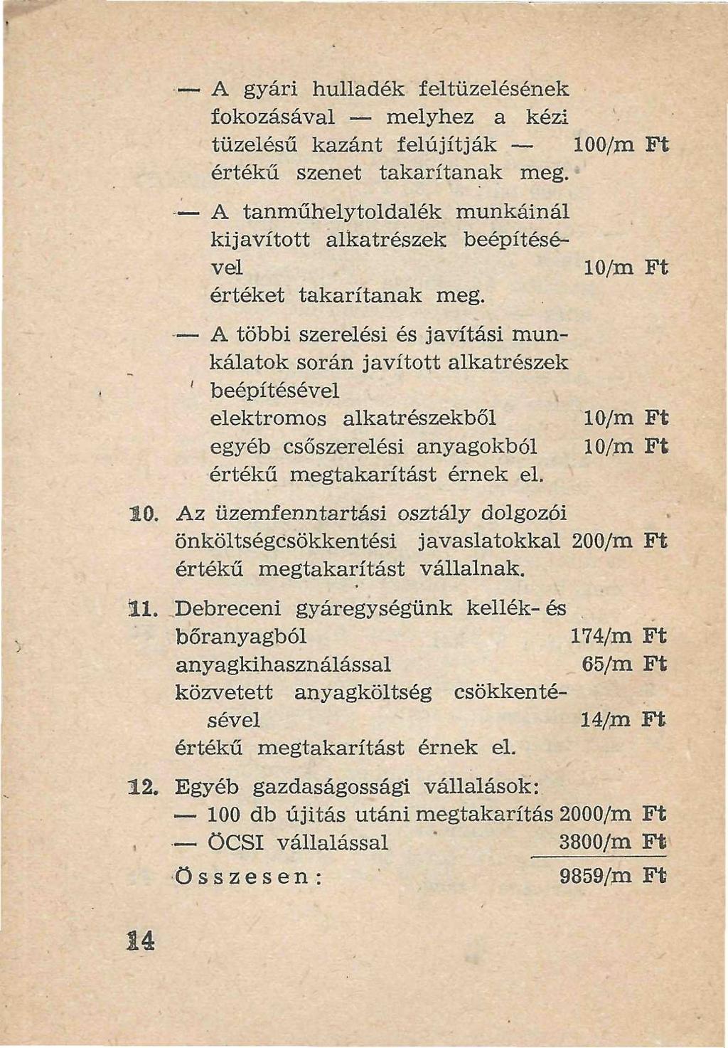 A gyári hulladék fel tüzelésének fokozásával melyhez a kézi tüzelésű kazánt felújítják 100/m Ft értékű szenet takarítanak meg.