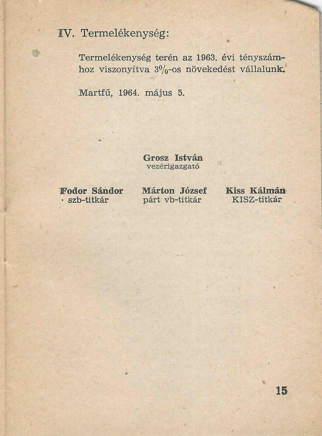 IV. Termelékenység: Termelékenység terén az 1963. évi tényszámhoz viszonyítva 3%-os növekedést vállalunk.