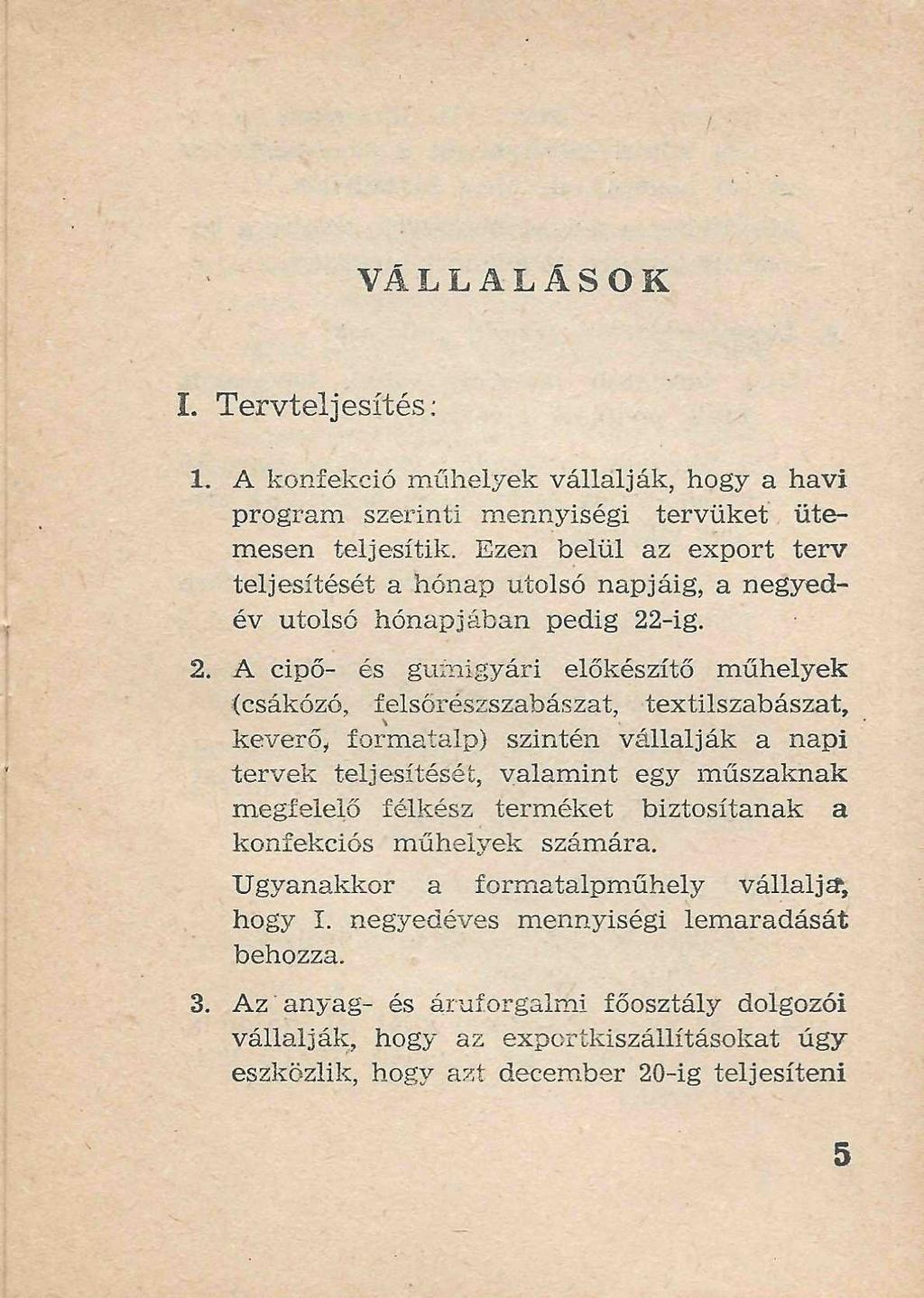 VÁLLALÁSOK I. Tervteljesítés: 1. A konfekció műhelyek vállalják, hogy a havi program szerinti mennyiségi tervüket ütemesen teljesítik.