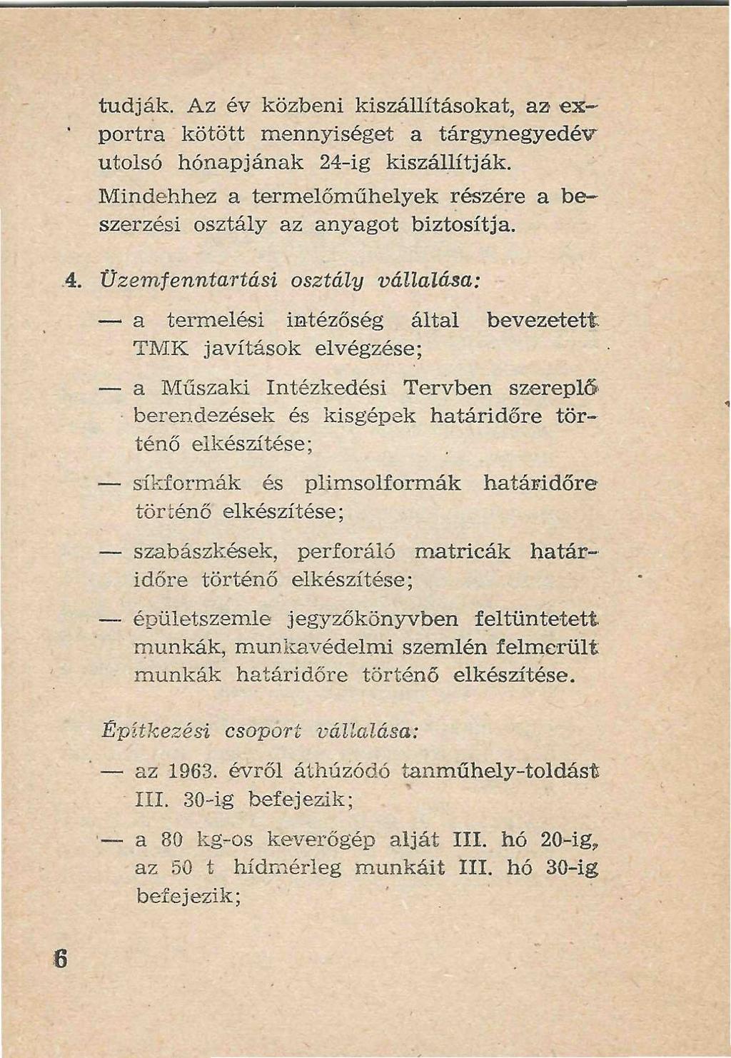 1 tudják. Az év közbeni kiszállításokat, az exportra kötött mennyiséget a tárgynegyedév utolsó hónapjának 24-ig kiszállítják.