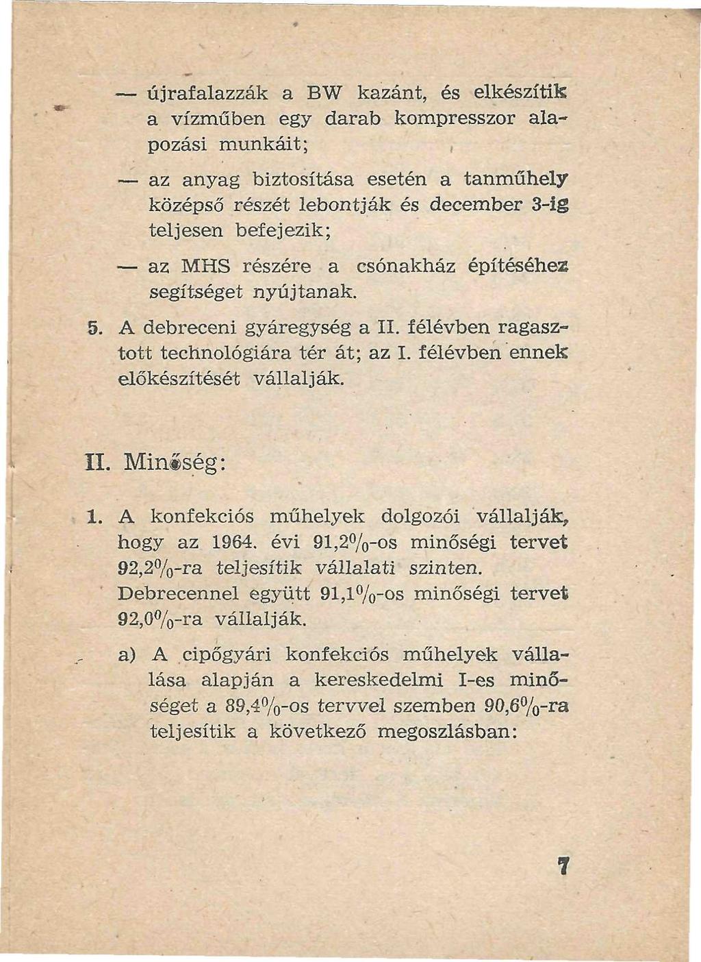 újrafalazzák a BW kazánt, és elkészítik a vízműben egy darab kompresszor alapozási munkáit;, az anyag biztosítása esetén a tanműhely középső részét lebontják és december 3-ig teljesen befejezik; az