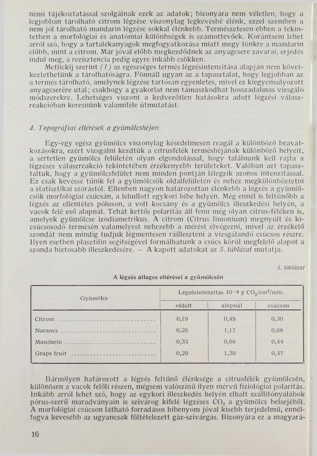 némi tájékoztatással szolgálnak ezek az adatok; bizonyára nem véletlen, hogy a legjobban tárolható citrom légzése viszonylag legkevésbé élénk, ezzel szemben a nem jól tárolható mandarin légzése