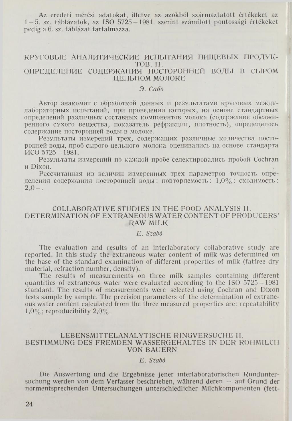 Az eredeti mérési adatokat, illetve az azokból származtatott értékeket az 1 5. sz. táblázatok, az ISO 5725-1981. szerint számított pontossági értékeket pedig a 6. sz. táblázat tartalmazza.