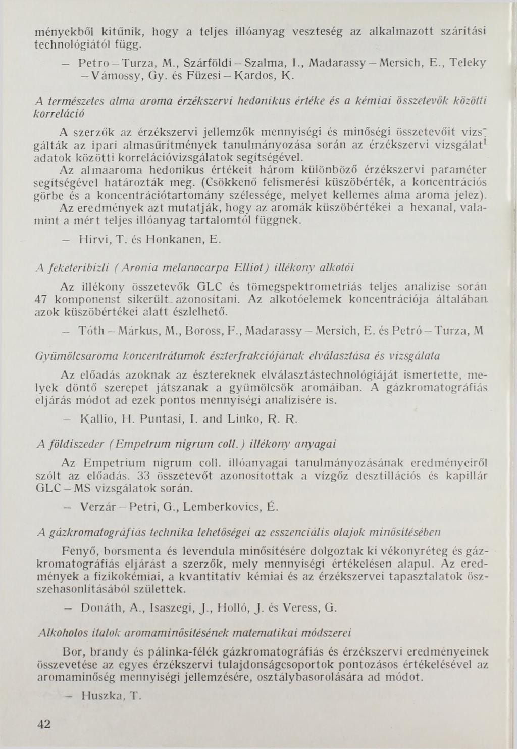 inényekből kitűnik, hogy a teljes illóanyag veszteség az alkalmazott száritási technológiától függ. Petro Turza, M., Szárföldi Szalma, I., Madarassy Mersich, E., Teleky Vámossy, Gy.