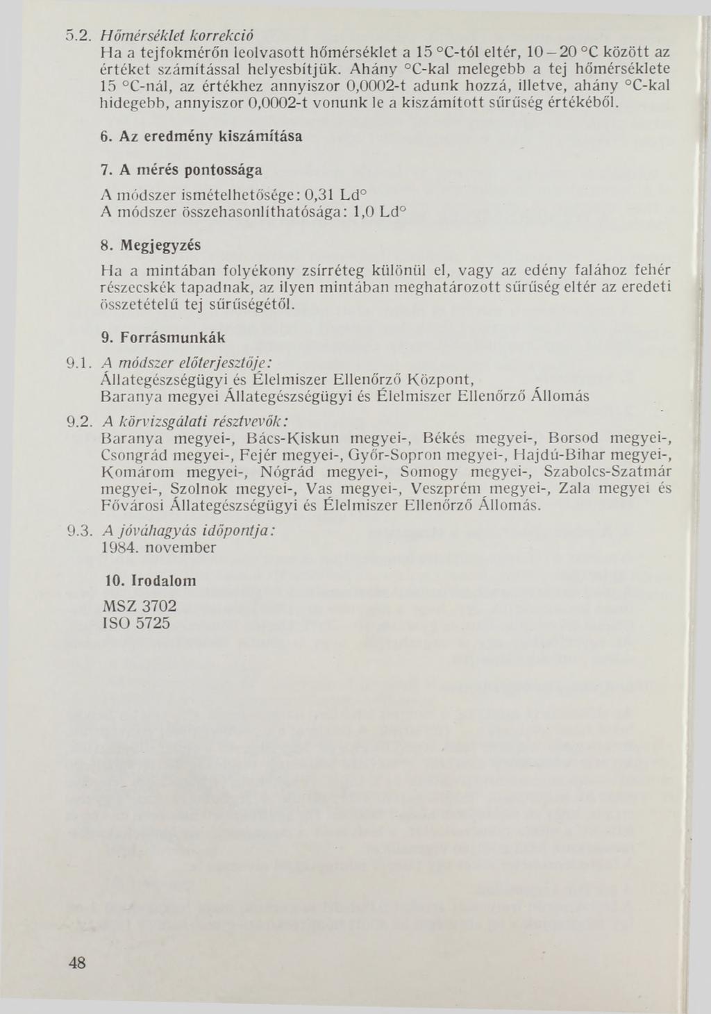 5.2. Hőmérséklet korrekció Ha a tejfokmérőn leolvasott hőmérséklet a 15 C-tól eltér, 10 20 C között az értéket számítással helyesbítjük.
