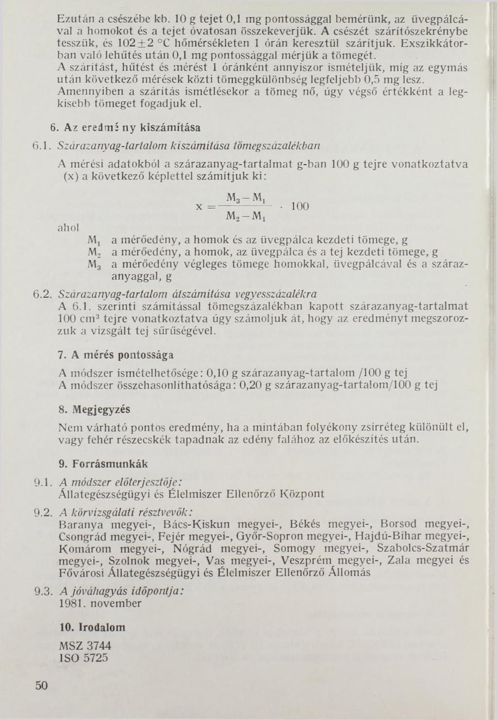 Ezután a csészébe kb. 10 g tejet 0,1 mg pontossággal bemérünk, az üvegpálcával a homokot és a tejet óvatosan összekeverjük.