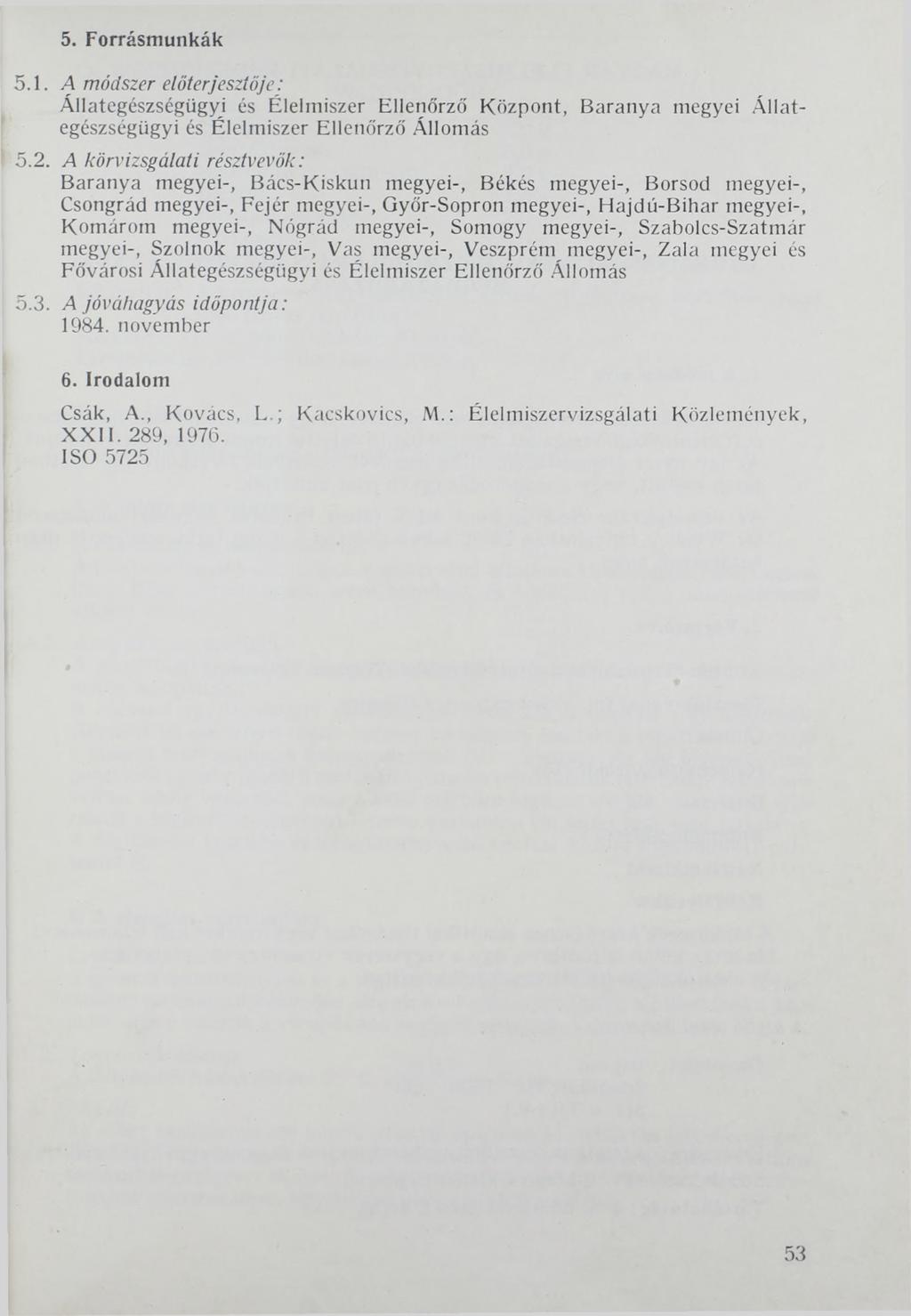 5. Forrásmunkák 5.1. Л módszer előterjesztője: Állategészségügyi és Élelmiszer Ellenőrző Központ, Baranya megyei Állategészségügyi és Élelmiszer Ellenőrző Állomás 5.2.