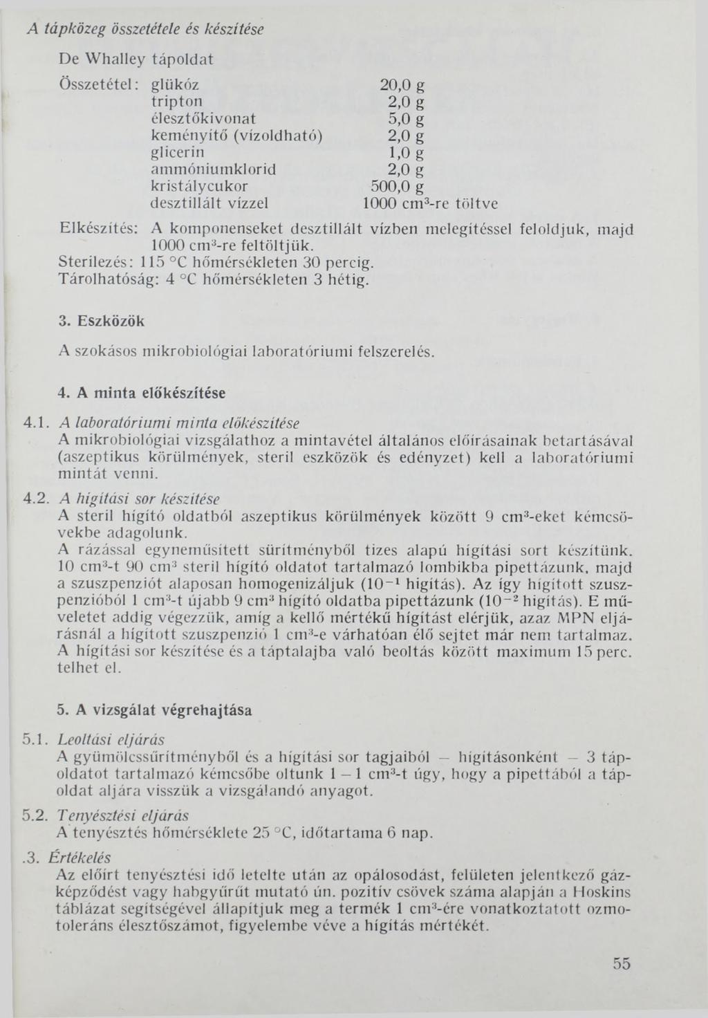 A tápközeg összetétele és készítése De Whalley tápoldat Összetétel: glükóz tripton élesztőkivonat keményítő (vízoldható) glicerin ammóniumklorid kristálycukor desztillált vízzel 20,0 g 2,0 g 5,0 g 2.