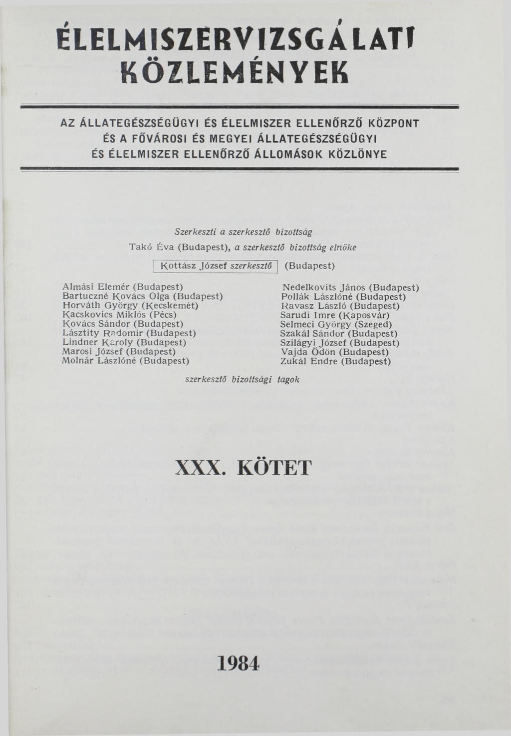 ÉLELMISZERVIZSGÁLATf KÖZLEMÉNYEK AZ ÁLLATEGÉSZSÉGÜGYI ÉS ÉLELMISZER ELLENŐRZŐ KÖZPONT ÉS A FŐVÁROSI ÉS MEGYEI ÁLLATEGÉSZSÉGÜGYI ÉS ÉLELMISZER ELLENŐRZŐ ÁLLOMÁSOK KÖZLÖNYE Szerkeszti a szerkesztő